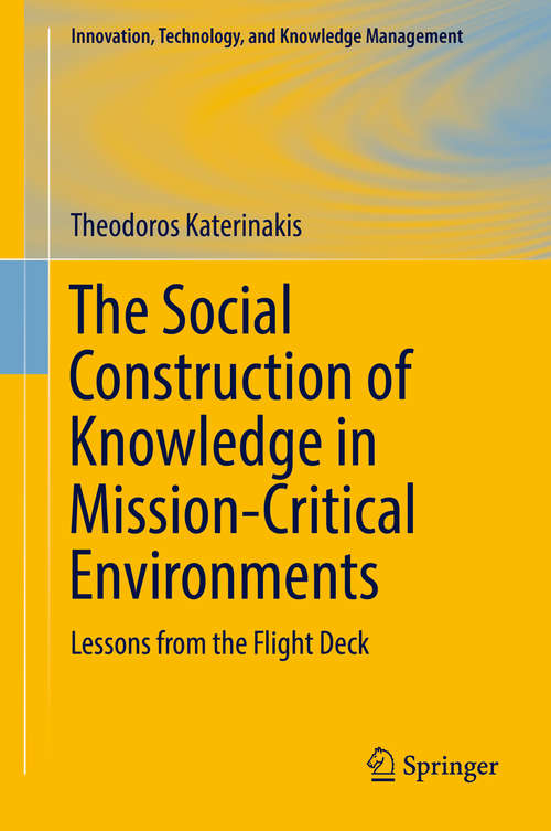 Book cover of The Social Construction of Knowledge in Mission-Critical Environments: Lessons from the Flight Deck (Innovation, Technology, and Knowledge Management)