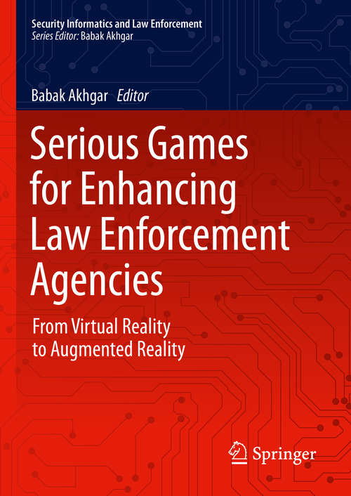 Book cover of Serious Games for Enhancing Law Enforcement Agencies: From Virtual Reality to Augmented Reality (1st ed. 2019) (Security Informatics and Law Enforcement)