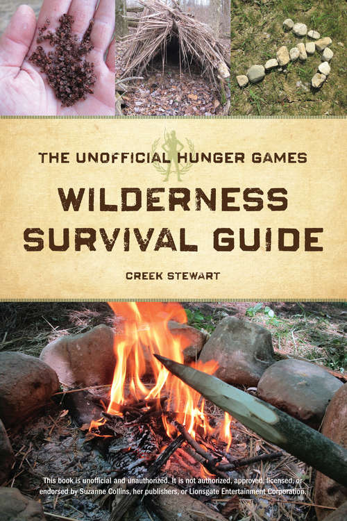 Book cover of The Unofficial Hunger Games Wilderness Survival Guide: A Wilderness Skills Manual For Surviving The Arena