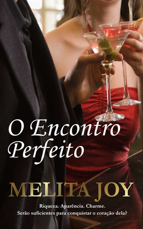 Book cover of O Encontro Perfeito: Riqueza. Aparência. Charme. Serão suficientes para conquistar o coração dela?