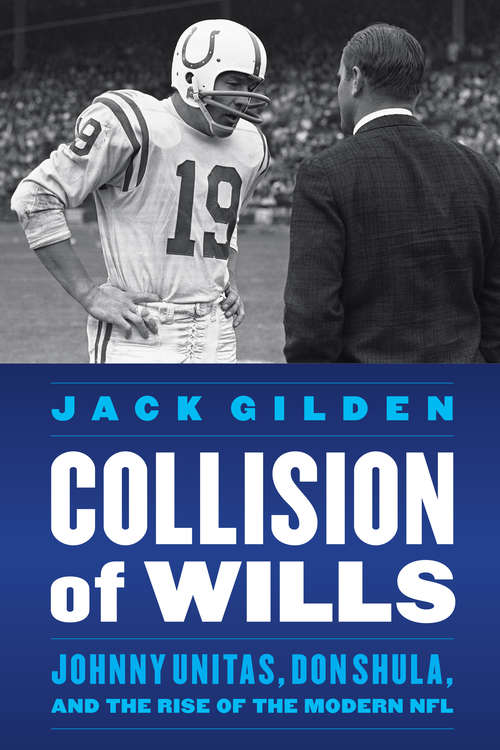 Book cover of Collision of Wills: Johnny Unitas, Don Shula, and the Rise of the Modern NFL