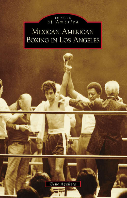 Book cover of Mexican American Boxing in Los Angeles (Images of America)