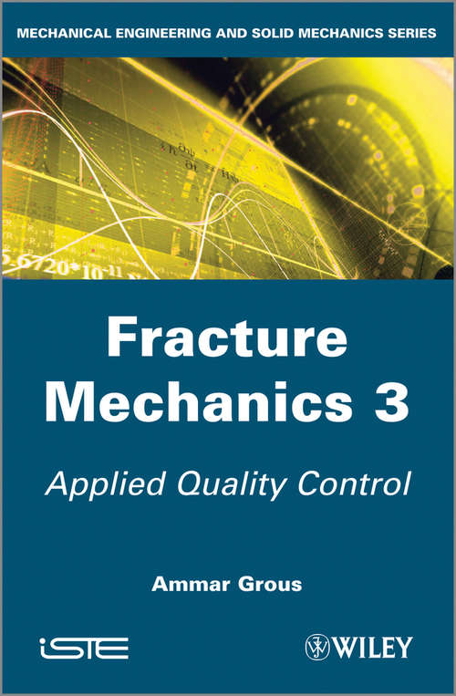 Book cover of Fracture Mechanics 3: Applied Quality Control (11) (Wiley-iste Ser. #736)