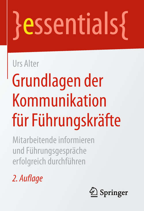 Book cover of Grundlagen der Kommunikation für Führungskräfte: Mitarbeitende informieren und Führungsgespräche erfolgreich durchführen (essentials)