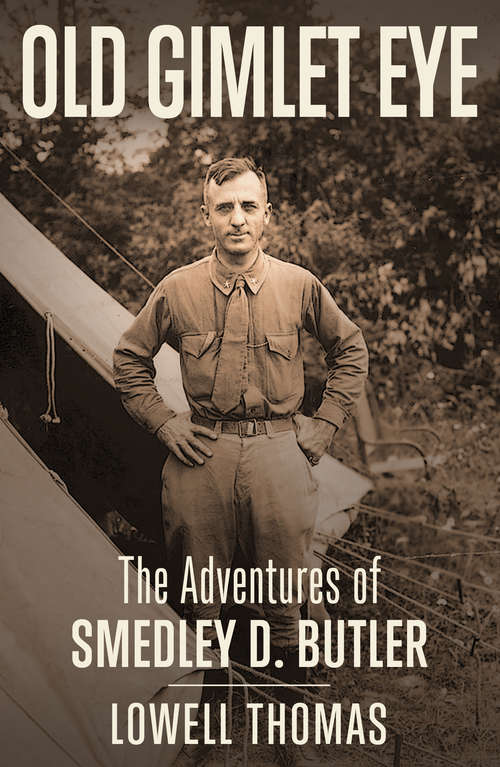 Book cover of Old Gimlet Eye: The Adventures of Smedley D. Butler