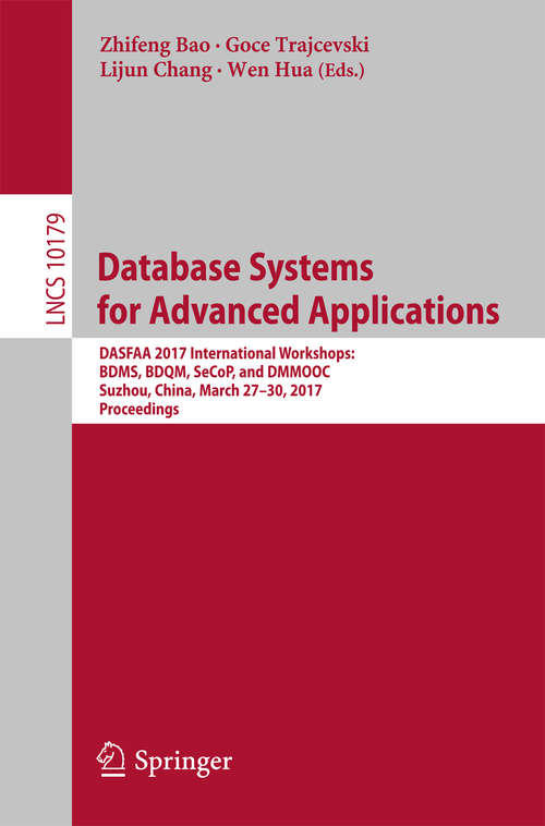 Book cover of Database Systems for Advanced Applications: DASFAA 2017 International Workshops: BDMS, BDQM, SeCoP, and DMMOOC, Suzhou, China, March 27-30, 2017, Proceedings (Lecture Notes in Computer Science #10179)