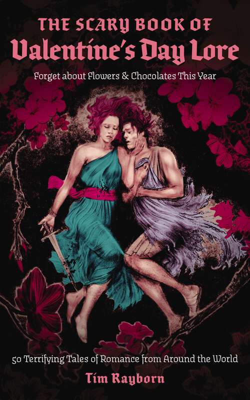 Book cover of The Scary Book of Valentine's Day Lore: 50 Terrifying Tales of Romance from Around the World