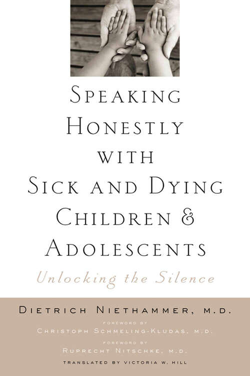Book cover of Speaking Honestly with Sick and Dying Children and Adolescents: Unlocking the Silence