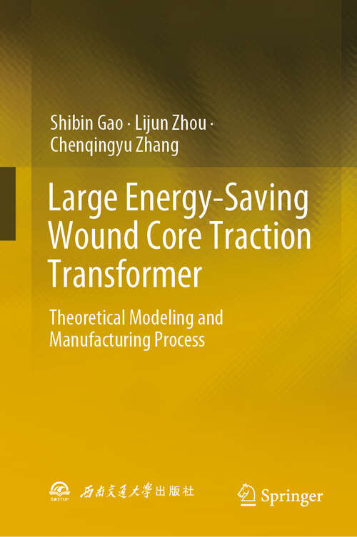 Book cover of Large Energy-Saving Wound Core Traction Transformer: Theoretical Modeling and Manufacturing Process