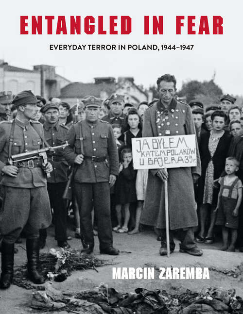 Book cover of Entangled in Fear: Everyday Terror in Poland, 1944–1947