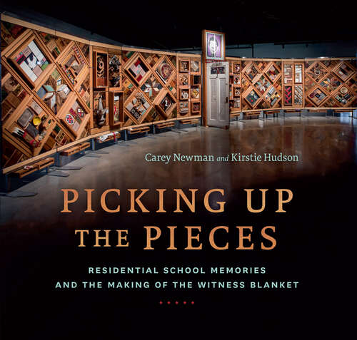 Book cover of Picking Up the Pieces: Residential School Memories and the Making of the Witness Blanket