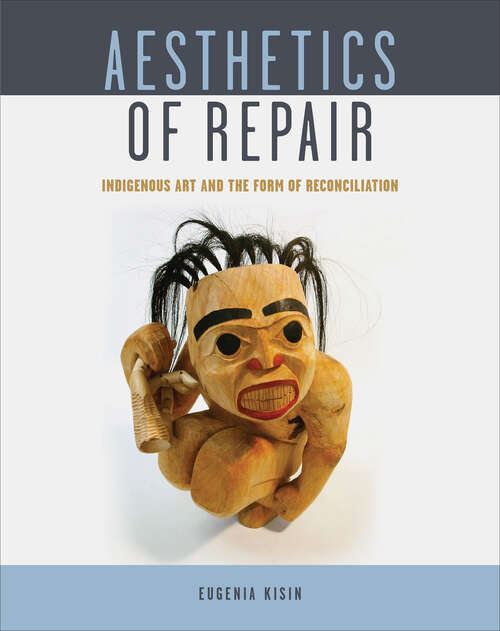 Book cover of Aesthetics of Repair: Indigenous Art and the Form of Reconciliation