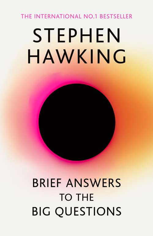 Book cover of Brief Answers to the Big Questions: the final book from Stephen Hawking