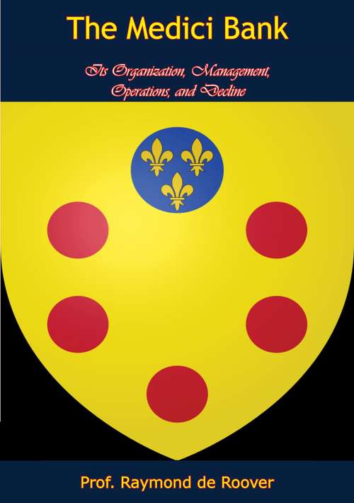 Book cover of The Medici Bank: Its Organization, Management, Operations, and Decline