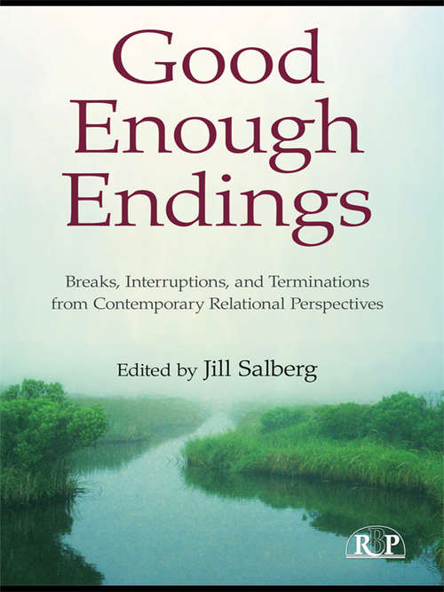 Book cover of Good Enough Endings: Breaks, Interruptions, and Terminations from Contemporary Relational Perspectives (Relational Perspectives Book Series)