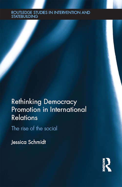 Book cover of Rethinking Democracy Promotion in International Relations: The Rise of the Social (Routledge Studies in Intervention and Statebuilding)