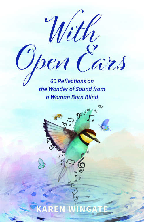 Book cover of With Open Ears: 60 Reflections on the Wonder of Sound from a Woman Born Blind