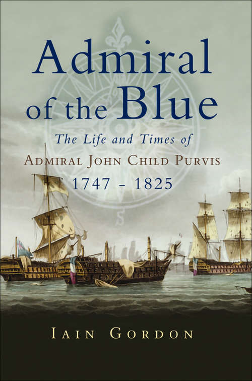 Book cover of Admiral of the Blue: The Life and Times of Admiral John Child Purvis (1747–1825)