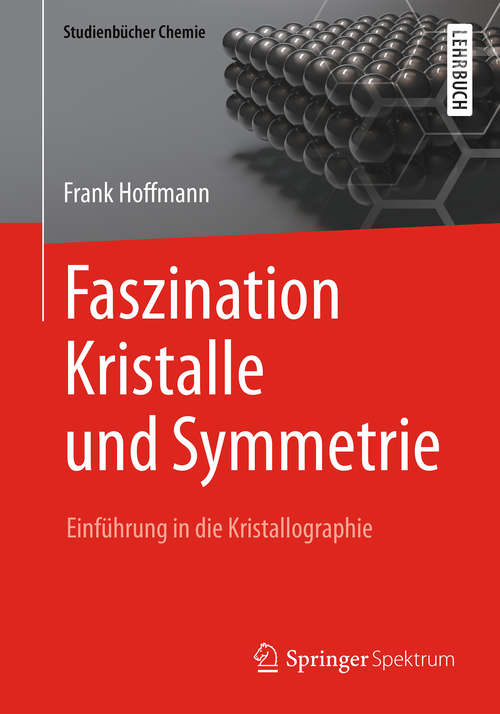 Book cover of Faszination Kristalle und Symmetrie: Einführung in die Kristallographie (1. Aufl. 2016) (Studienbücher Chemie)