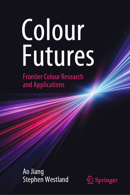 Book cover of Colour Futures: Frontier Colour Research and Applications (Vision, Illusion and Perception #5)