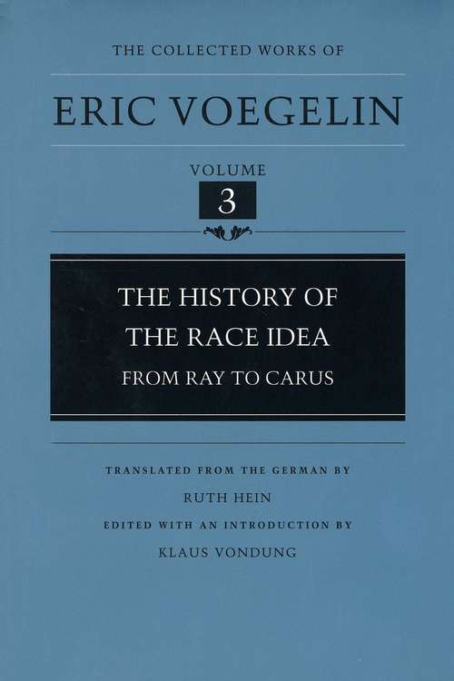 Book cover of The History of The Race Idea: From Ray to Carus (Collected Works of Eric Voegelin #3)