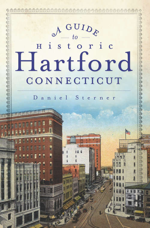 Book cover of A Guide to Historic Hartford, Connecticut (History & Guide)