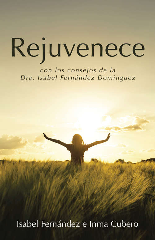 Book cover of Rejuvenece: Con los consejos de la Dra. Isabel Fernández Dominguez