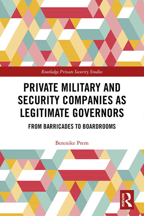 Book cover of Private Military and Security Companies as Legitimate Governors: From Barricades to Boardrooms (Routledge Private Security Studies)