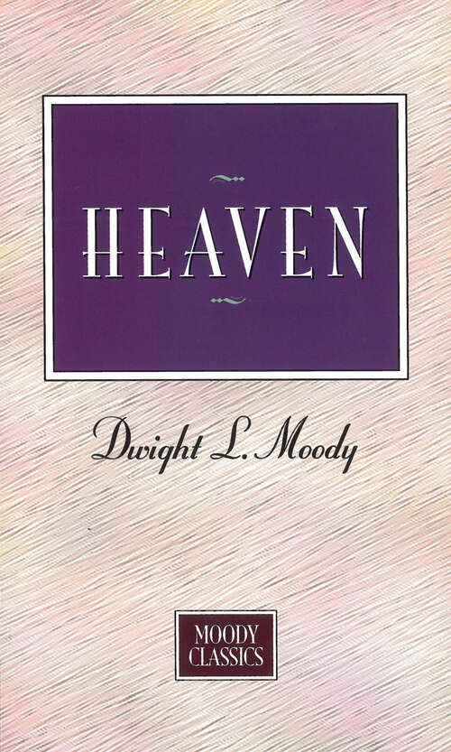 Book cover of Heaven: The Place We Long For (Digital Original) (Moody Classics)