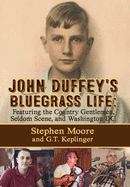 Book cover of John Duffey’s Bluegrass Life: Featuring the Country Gentlemen, Seldom Scene, and Washington, D.C. (1st)