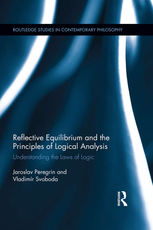 Book cover of Reflective Equilibrium and the Principles of Logical Analysis: Understanding the Laws of Logic (Routledge Studies in Contemporary Philosophy)