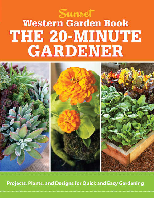 Book cover of The 20 Minute Gardener: Projects, Plants and Designs for Quick & Easy Gardening