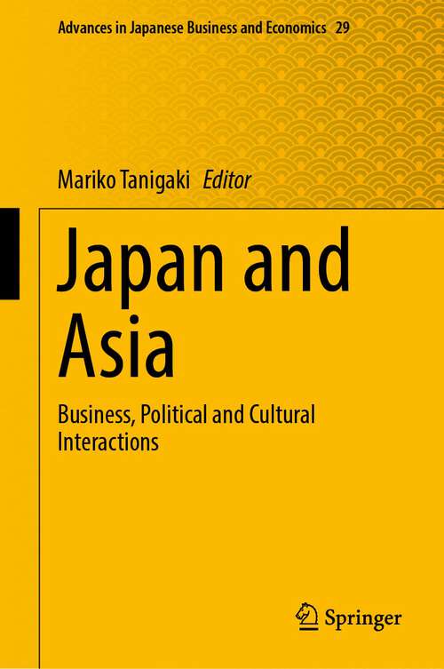 Book cover of Japan and Asia: Business, Political and Cultural Interactions (1st ed. 2022) (Advances in Japanese Business and Economics #29)