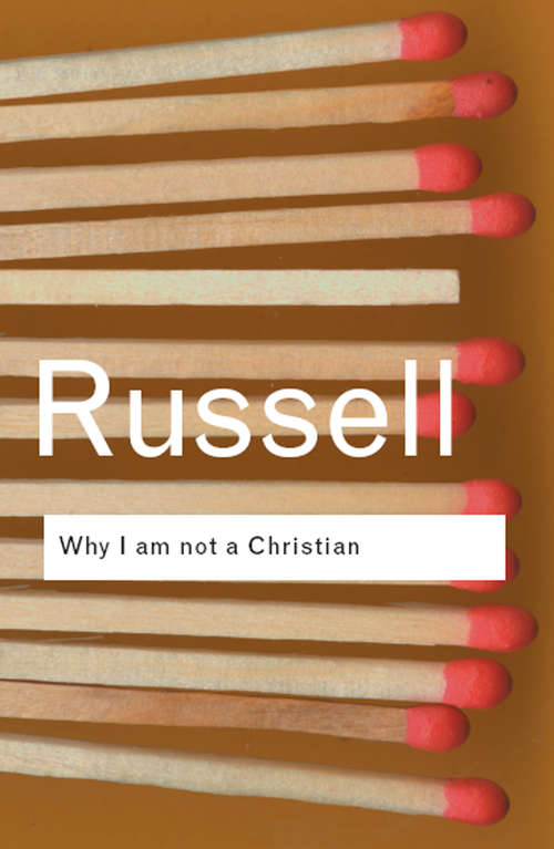 Book cover of Why I am not a Christian: and Other Essays on Religion and Related Subjects (2) (Routledge Classics)