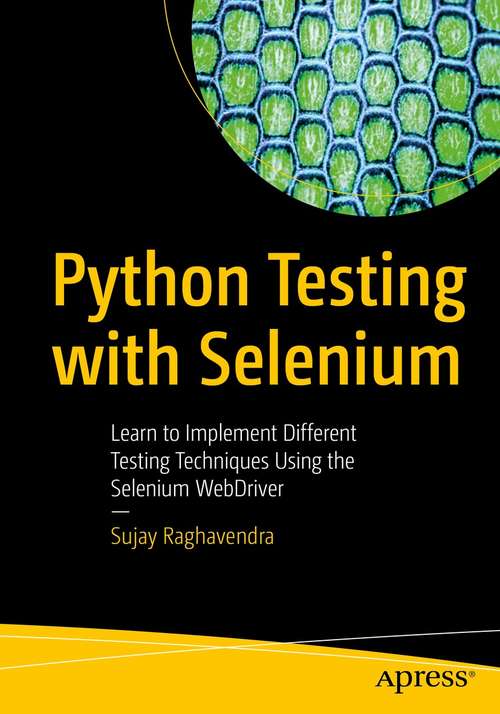 Book cover of Python Testing with Selenium: Learn to Implement Different Testing Techniques Using the Selenium WebDriver (1st ed.)
