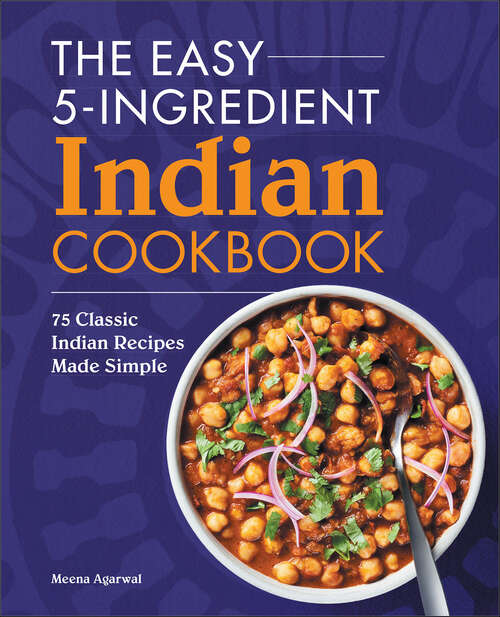 Book cover of The Easy 5-Ingredient Indian Cookbook: 75 Classic Indian Recipes Made Simple