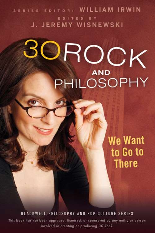 Book cover of 30 Rock and Philosophy: We Want to Go to There