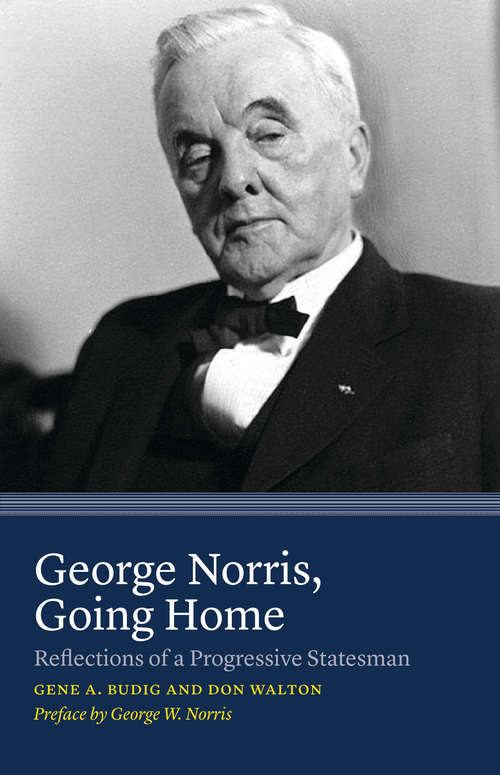 Book cover of George Norris, Going Home: Reflections of a Progressive Statesman
