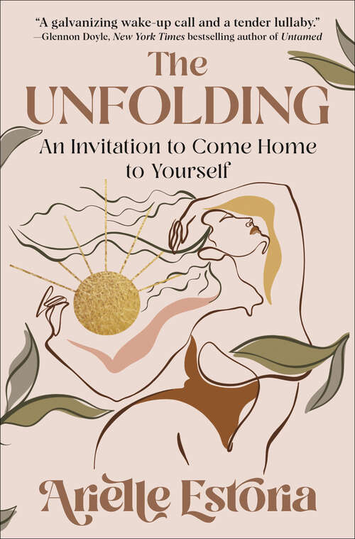 Book cover of The Unfolding: An Invitation to Come Home to Yourself