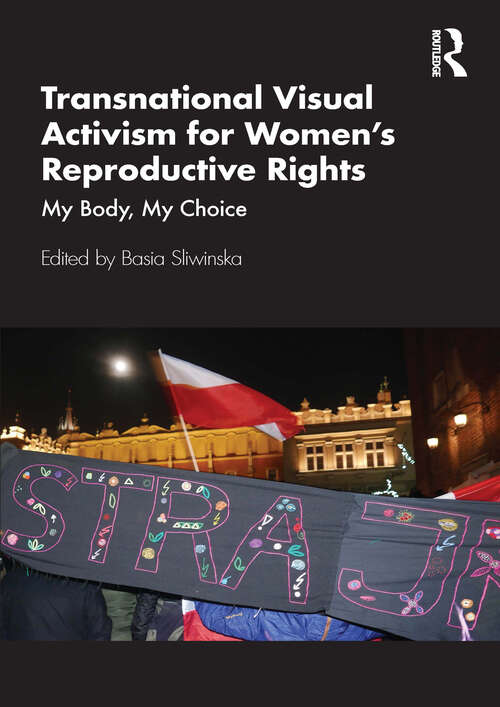 Book cover of Transnational Visual Activism for Women’s Reproductive Rights: My Body, My Choice