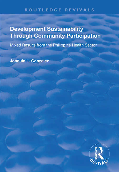 Book cover of Development Sustainability Through Community Participation: Mixed Results from the Philippine Health Sector (Routledge Revivals)