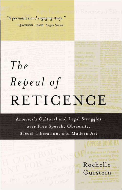 Book cover of The Repeal of Reticence: America's Cultural and Legal Struggles over Free Speech, Obscenity, Sexual Liberation, and Modern Art