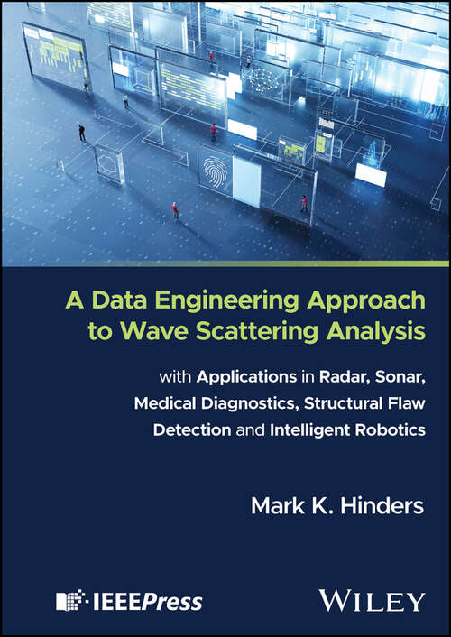 Book cover of A Data Engineering Approach to Wave Scattering Analysis with Applications in Radar, Sonar, Medical Diagnostics, Structural Flaw Detection and Intelligent Robotics