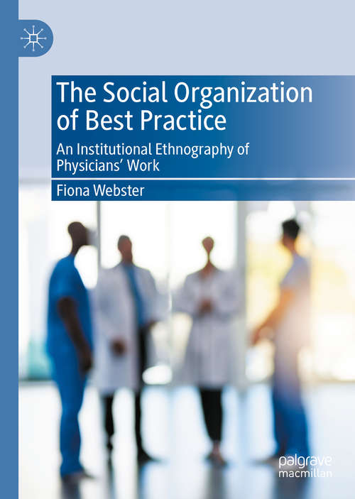 Book cover of The Social Organization of Best Practice: An Institutional Ethnography of Physicians’ Work (1st ed. 2020)