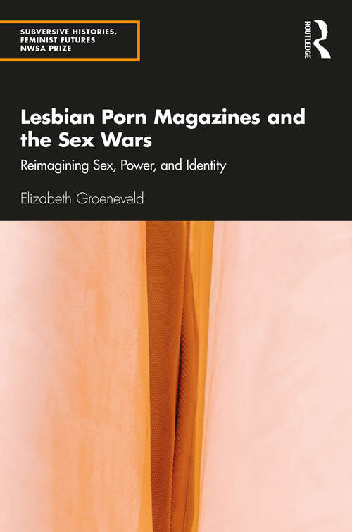 Book cover of Lesbian Porn Magazines and the Sex Wars: Reimagining Sex, Power, and Identity (Subversive Histories, Feminist Futures)