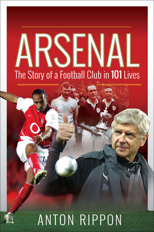 Book cover of Arsenal: The Story of a Football Club in 101 Lives