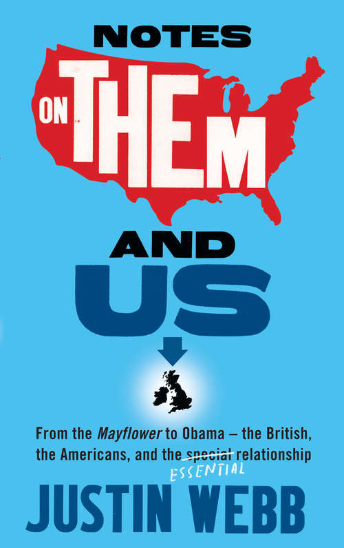 Book cover of Notes on Them and Us: From the Mayflower to Obama  -  The British, the Americans and the Special Essential Relationship