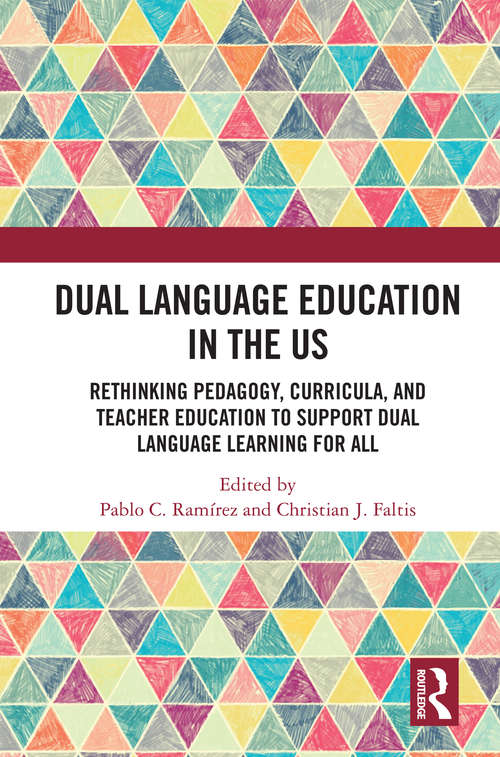 Book cover of Dual Language Education in the US: Rethinking Pedagogy, Curricula, and Teacher Education to Support Dual Language Learning for All (Routledge Research in Language Education)