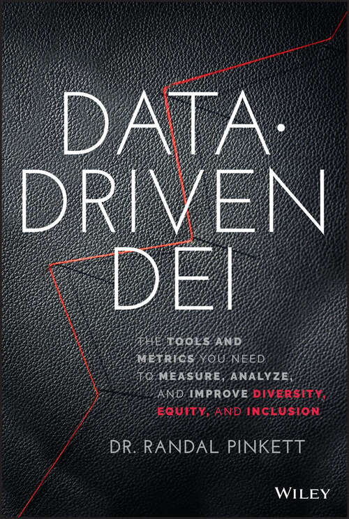 Book cover of Data-Driven DEI: The Tools and Metrics You Need to Measure, Analyze, and Improve Diversity, Equity, and Inclusion