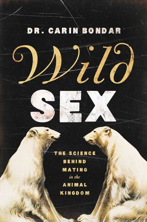 Book cover of Wild Sex: The Science Behind Mating in the Animal Kingdom